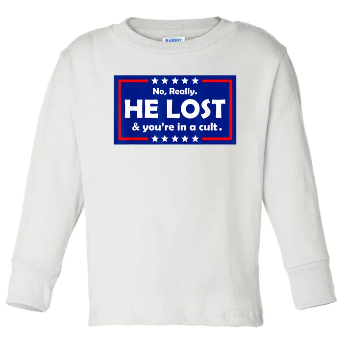 No Really He Lost & You're In A Cult Toddler Long Sleeve Shirt