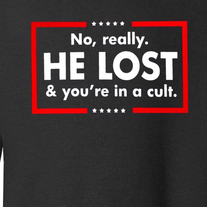 No Really He Lost And You're In A Cult Toddler Sweatshirt