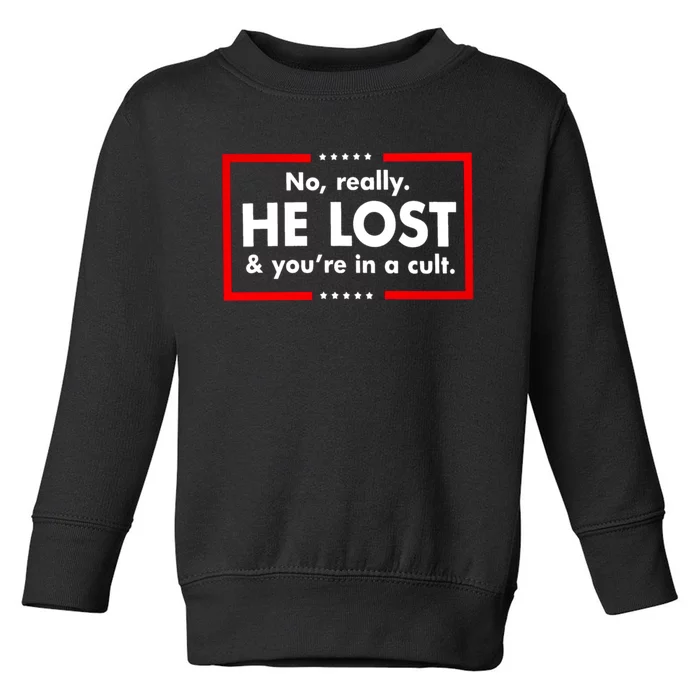 No Really He Lost And You're In A Cult Toddler Sweatshirt