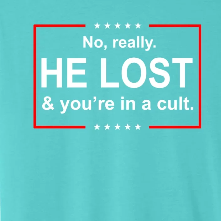 No Really He Lost And You're In A Cult ChromaSoft Performance T-Shirt