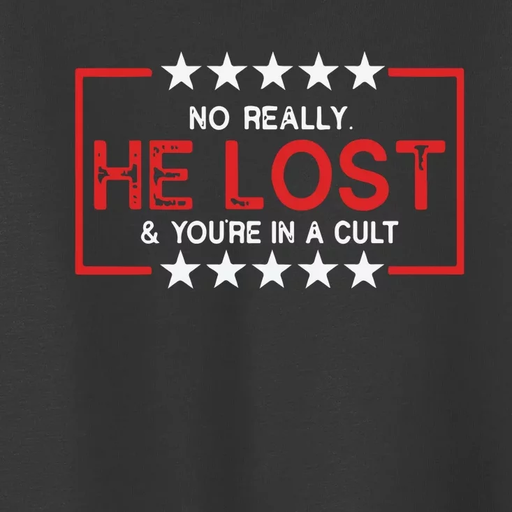 No Really He Lost & Youre In A Cult Toddler T-Shirt