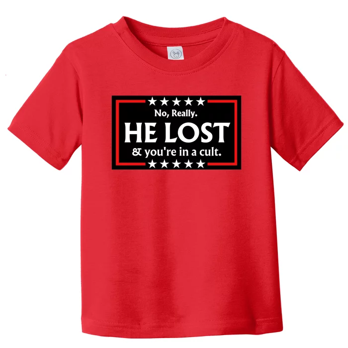 No Really He Lost & Youre In A Cult. Toddler T-Shirt