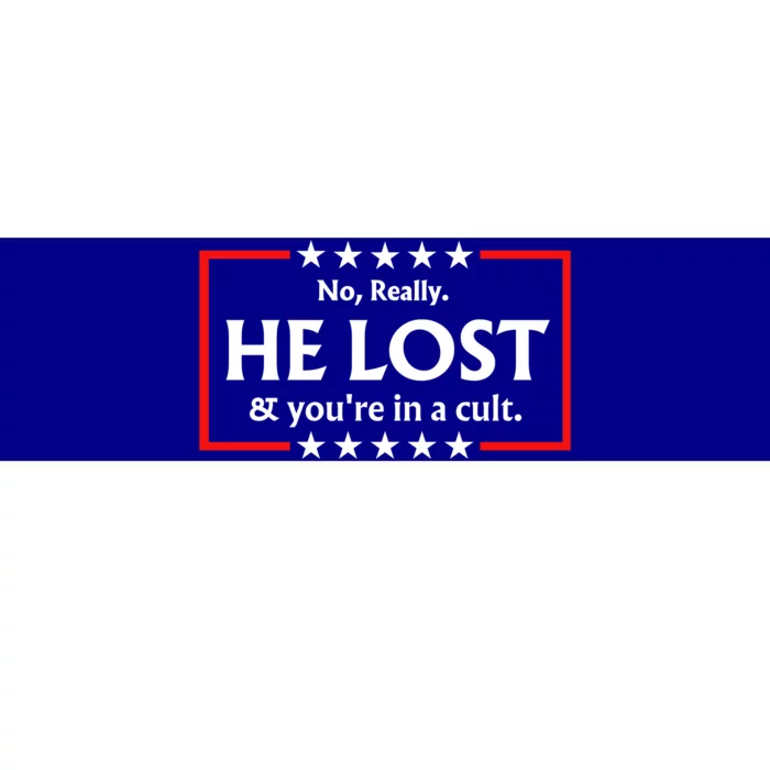 No Really He Lost & Youre In A Cult. Bumper Sticker