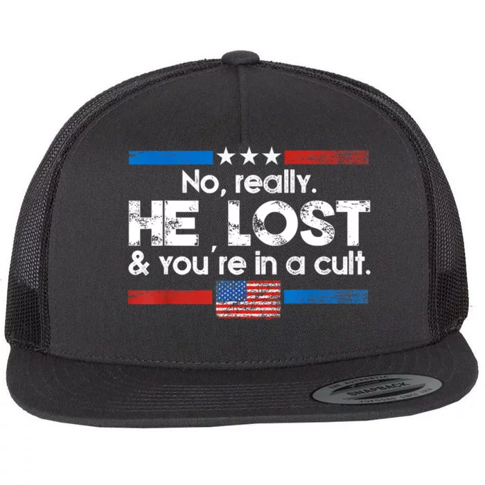 No Really He Lost And Youre In A Cult Flat Bill Trucker Hat