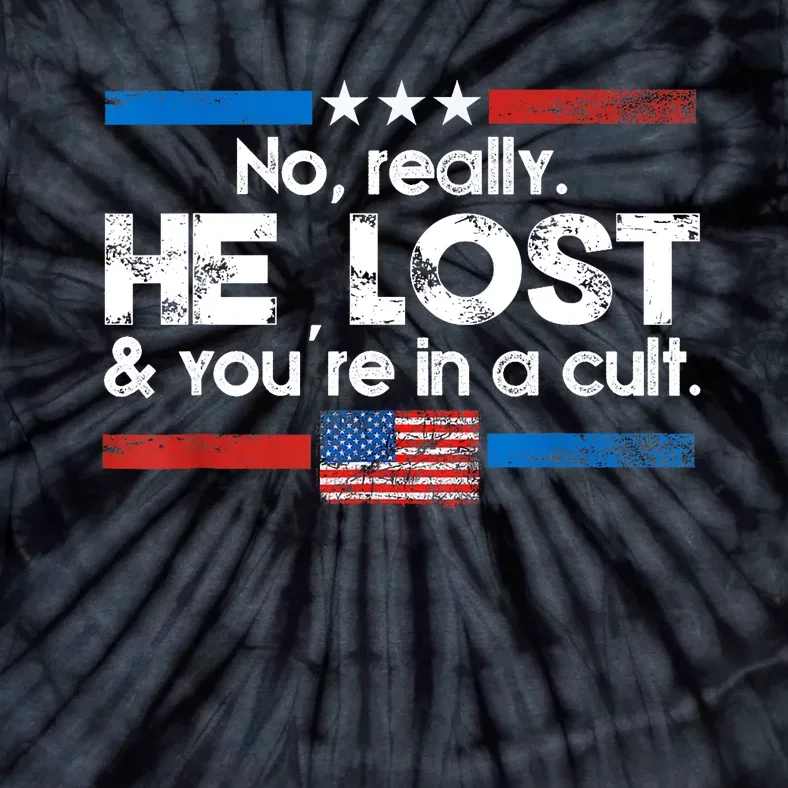 No Really He Lost And Youre In A Cult Tie-Dye T-Shirt