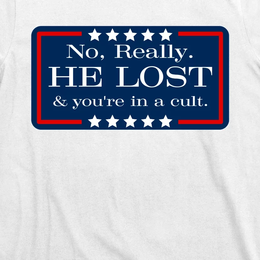 No Really He Lost And Youre In A Cult T-Shirt