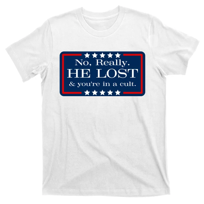 No Really He Lost And Youre In A Cult T-Shirt