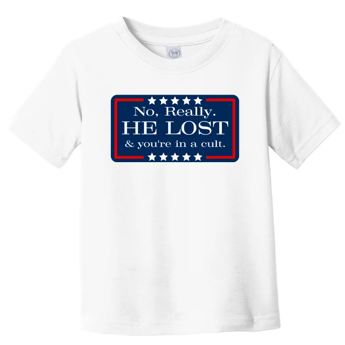 No Really He Lost And Youre In A Cult Toddler T-Shirt