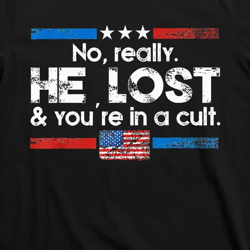 No Really He Lost And Youre In A Cult T-Shirt