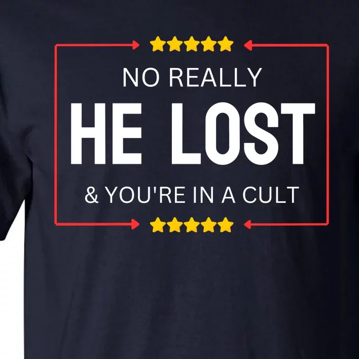 NO REALLY HE LOST YOURE IN A CULT Tall T-Shirt