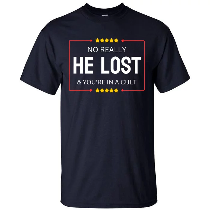 NO REALLY HE LOST YOURE IN A CULT Tall T-Shirt