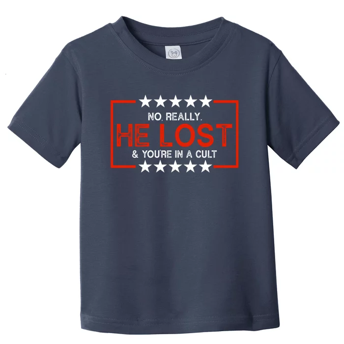 No Really He Lost & You're In A Cult Apparel Toddler T-Shirt