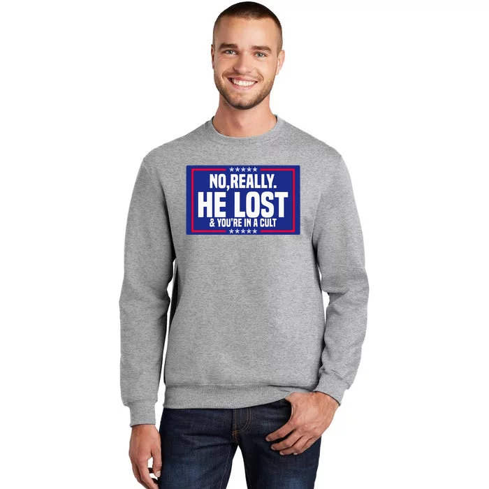 No Really He Lost & YouRe In A Cult Trump 2024 Election Tall Sweatshirt