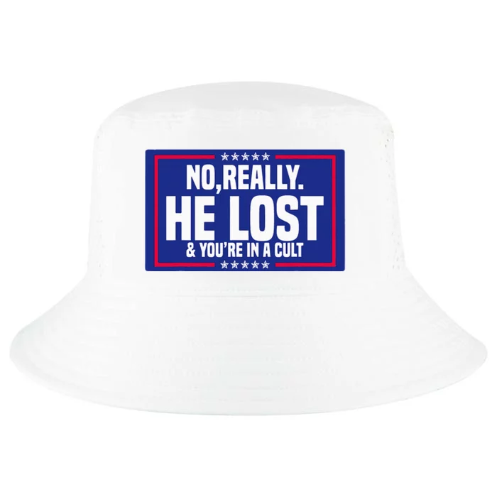 No Really He Lost & YouRe In A Cult Trump 2024 Election Cool Comfort Performance Bucket Hat