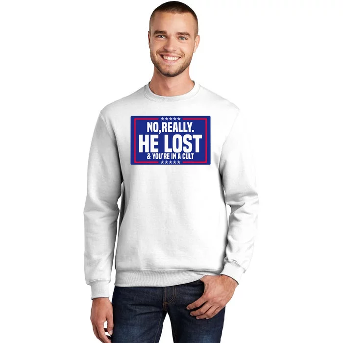 No Really He Lost & YouRe In A Cult Trump 2024 Election Sweatshirt