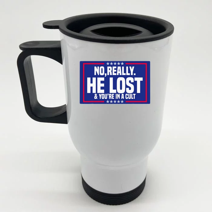 No Really He Lost & YouRe In A Cult Trump 2024 Election Front & Back Stainless Steel Travel Mug