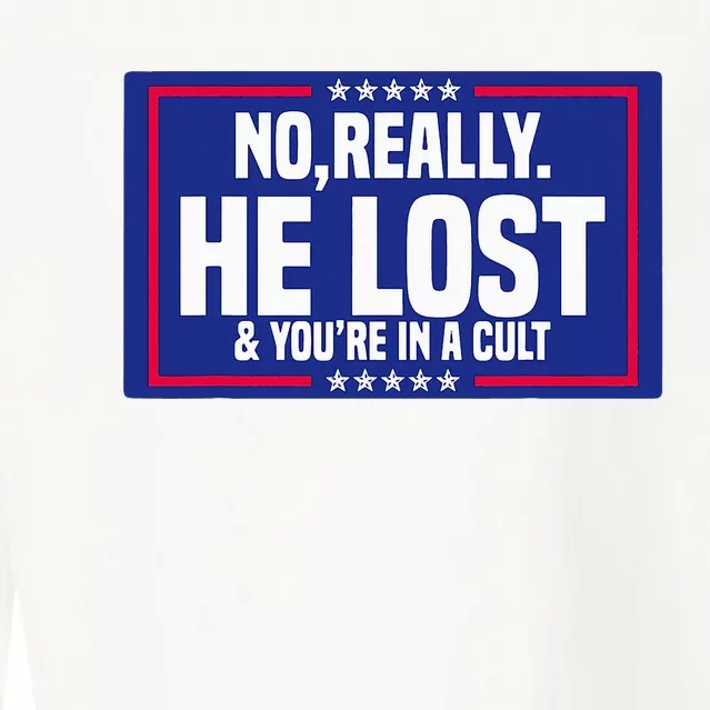 No Really He Lost & YouRe In A Cult Trump 2024 Election Cropped Pullover Crew