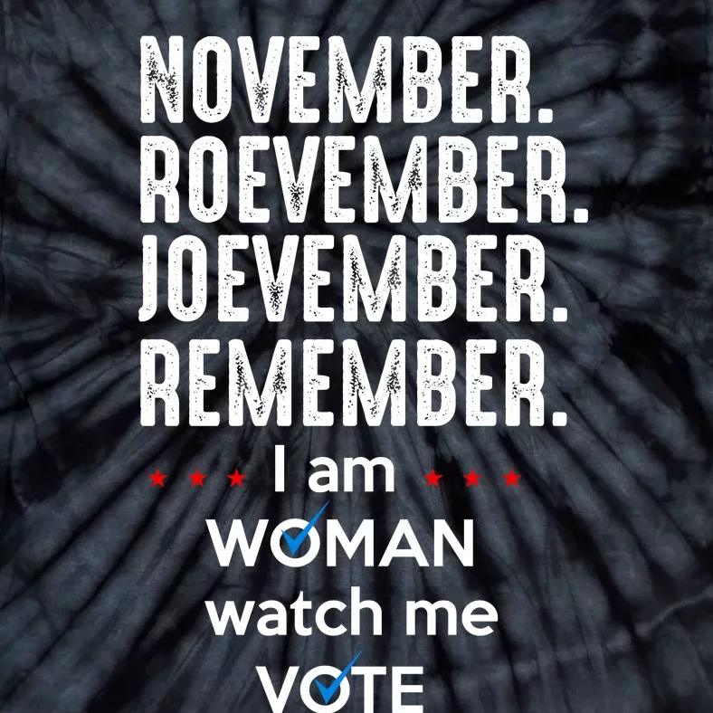 November Roevember Joevember Remember I Am Woman Watch Me Vote Tie-Dye T-Shirt