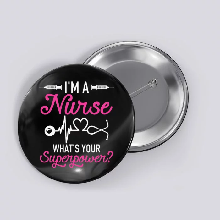 Nurse RN Life Im A Nurse Whats Your Superpower Button