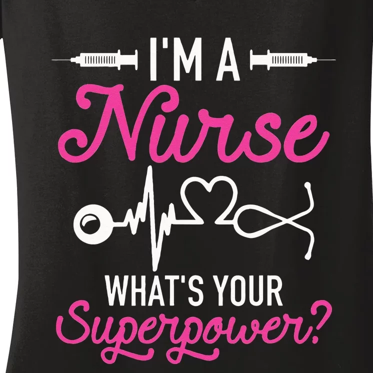 Nurse RN Life Im A Nurse Whats Your Superpower Women's V-Neck T-Shirt