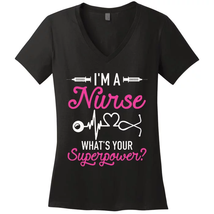 Nurse RN Life Im A Nurse Whats Your Superpower Women's V-Neck T-Shirt