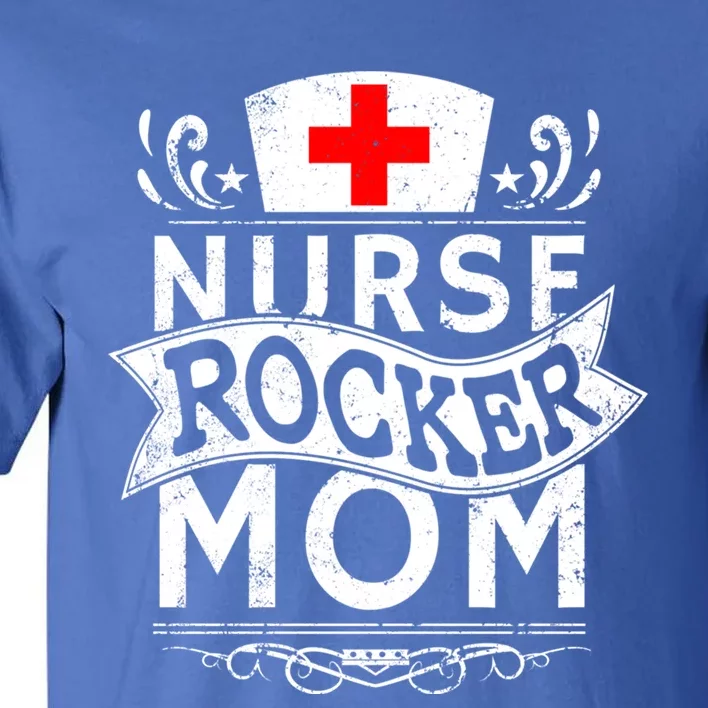 Nurse Rocker Mom Mothers Day Gift Cool Badass Rock Music Gift Tall T-Shirt