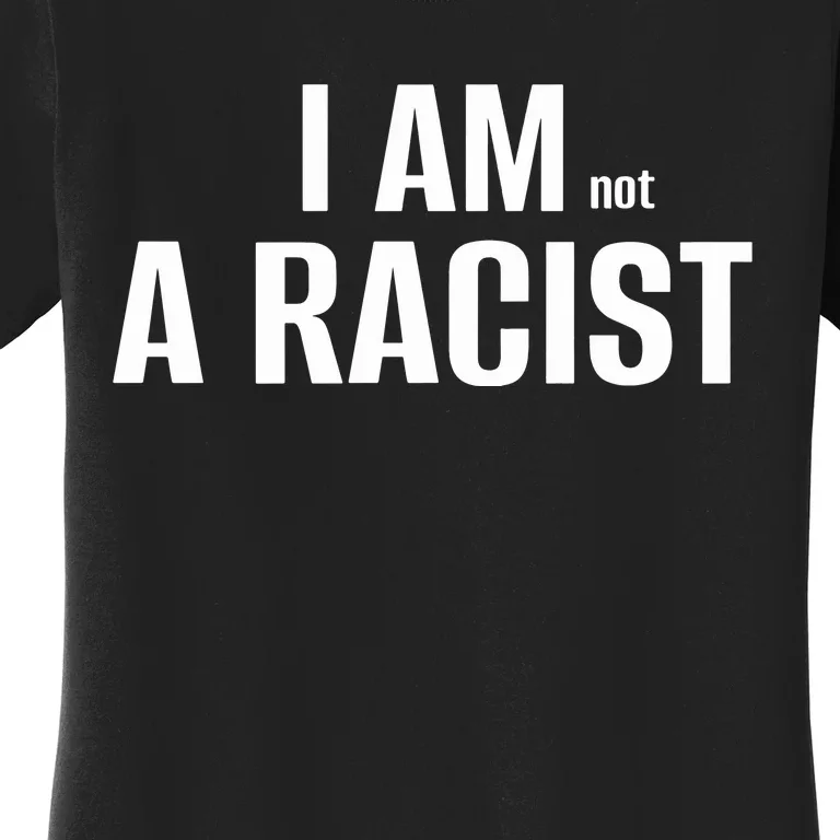 Not Racist Women's T-Shirt