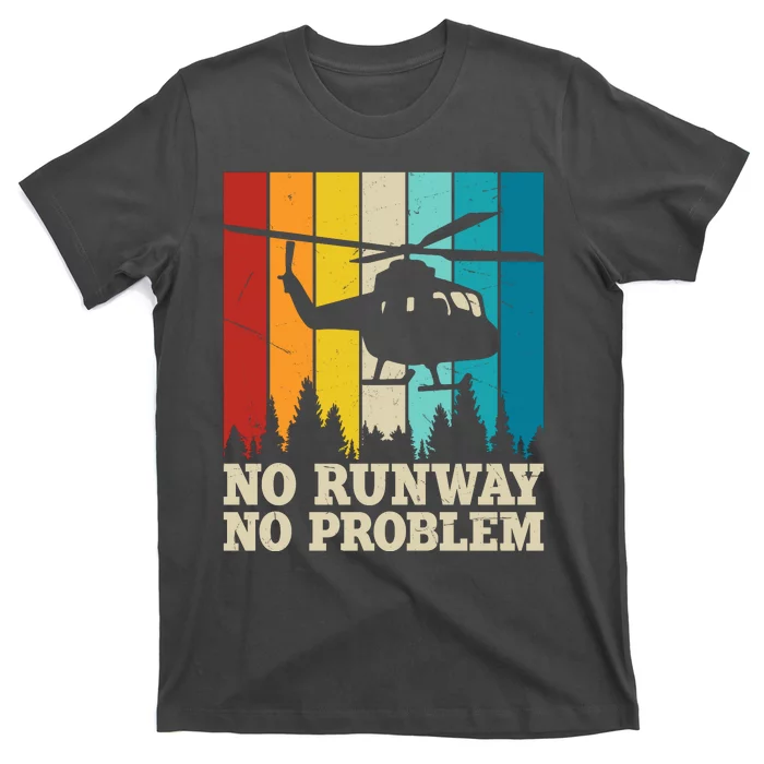 No Runway No Problem Helicopter Pilot T-Shirt