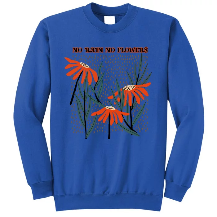 No Rain No Flowers Gifts Cute Flowers Tall Sweatshirt