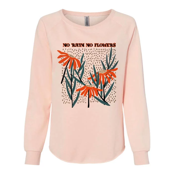 No Rain No Flowers Gifts Cute Flowers Womens California Wash Sweatshirt