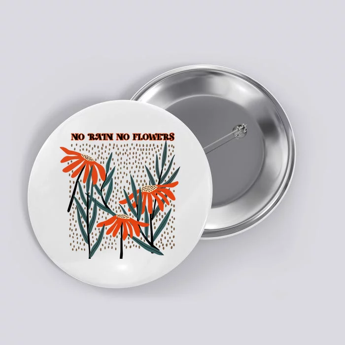 No Rain No Flowers Gifts Cute Flowers Button