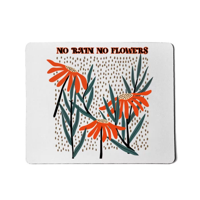 No Rain No Flowers Gifts Cute Flowers Mousepad