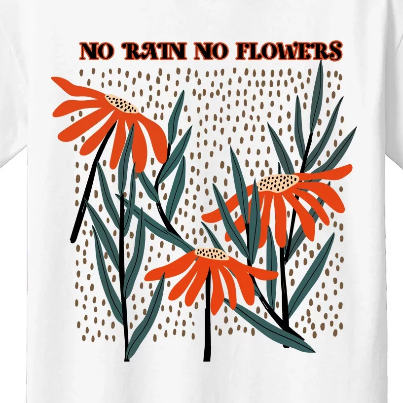 No Rain No Flowers Gifts Cute Flowers Kids T-Shirt