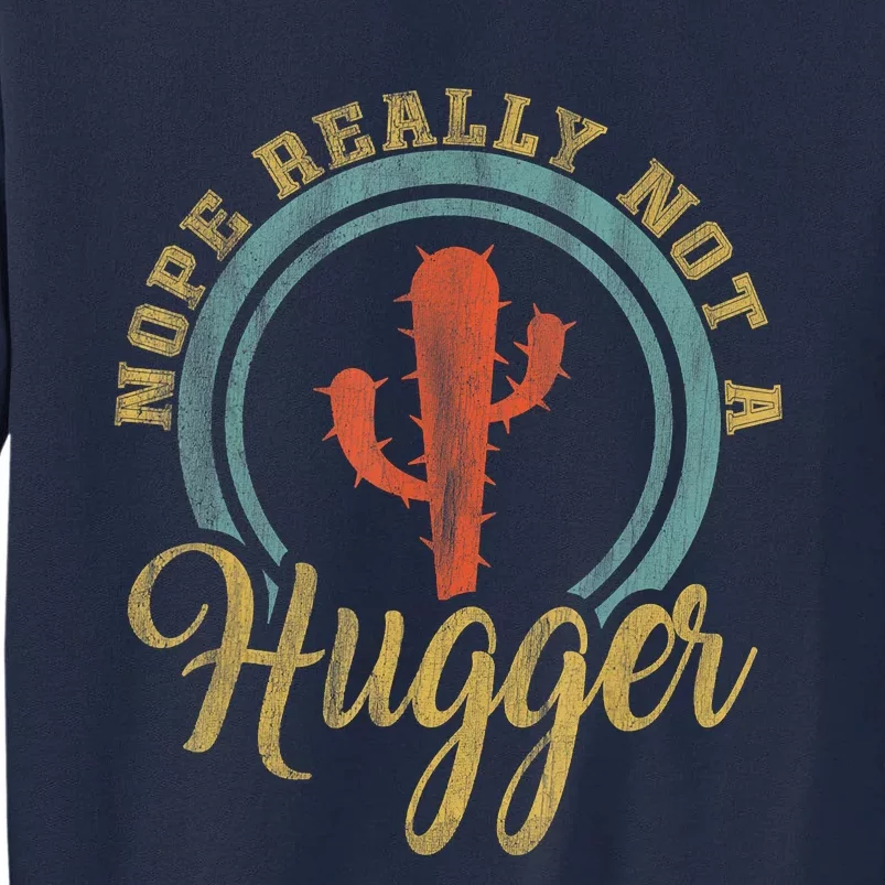 Nope Really Not A Hugger Cactus Funny Sarcastic Meme Idea Tall Sweatshirt