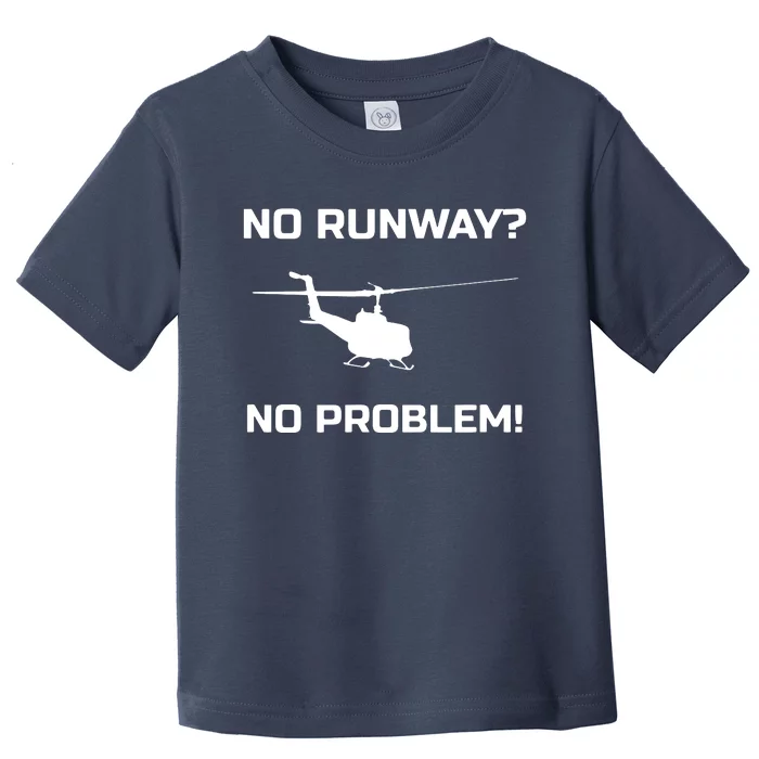 No Runway No Problem Funny Helicopter Pilot Toddler T-Shirt