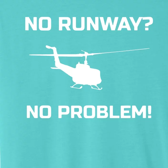 No Runway No Problem Funny Helicopter Pilot ChromaSoft Performance T-Shirt