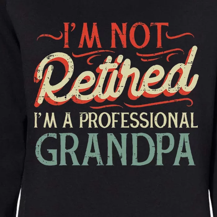 Not Retired Professional Grandpa Funny Grandfathers Day Womens California Wash Sweatshirt