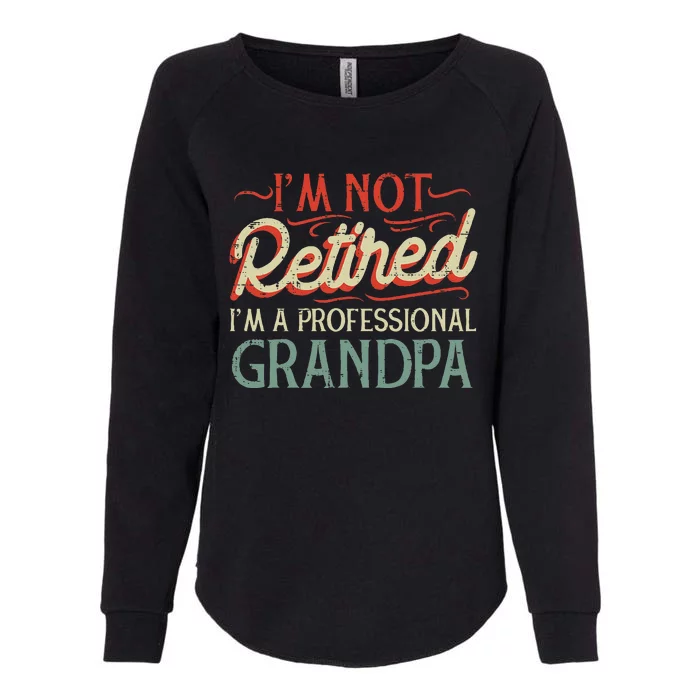 Not Retired Professional Grandpa Funny Grandfathers Day Womens California Wash Sweatshirt