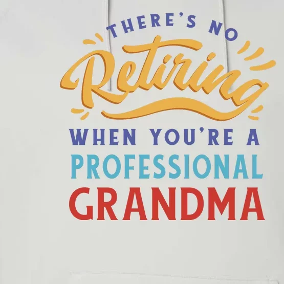 No Retiring Professional Grandma Funny Gift Performance Fleece Hoodie