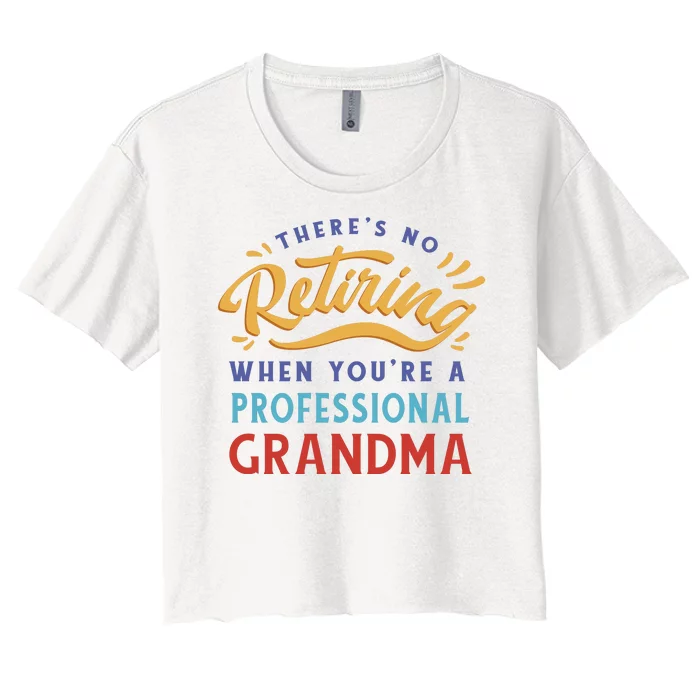 No Retiring Professional Grandma Funny Gift Women's Crop Top Tee