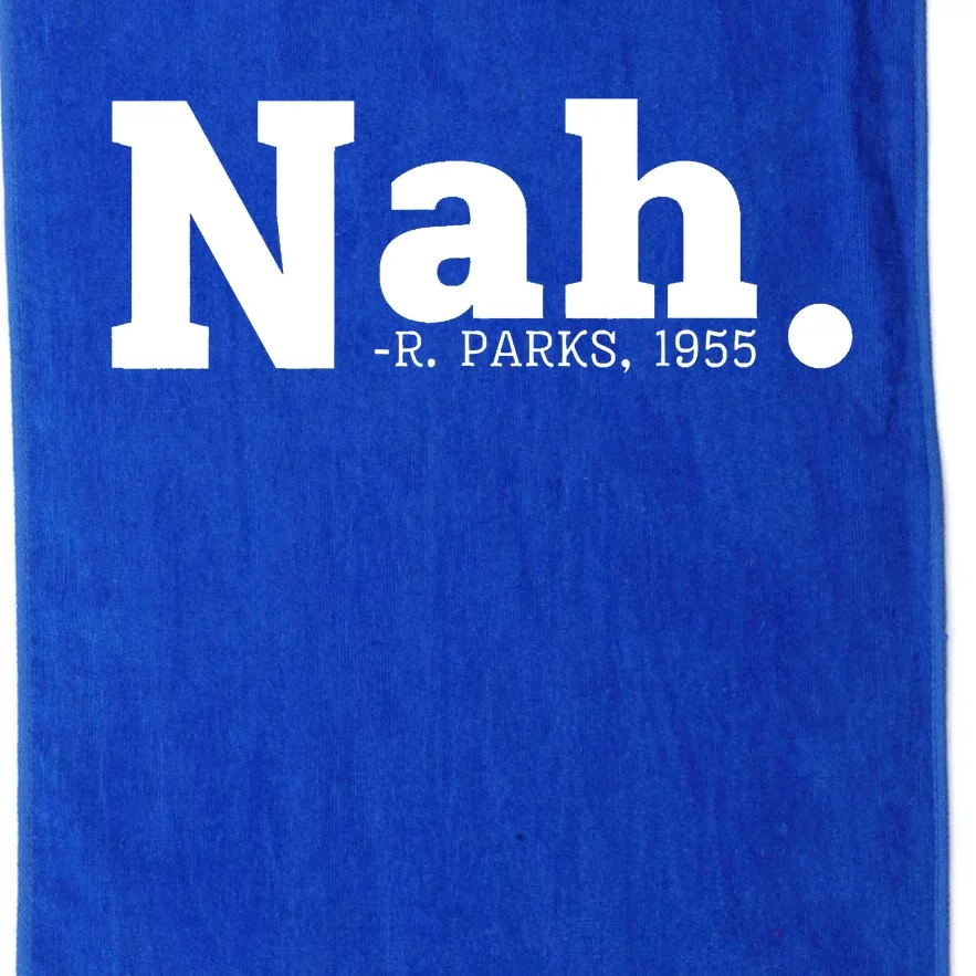 Nah Rosa Park 1955 Blm Juneteenth Funny Sarcastic Platinum Collection Golf Towel