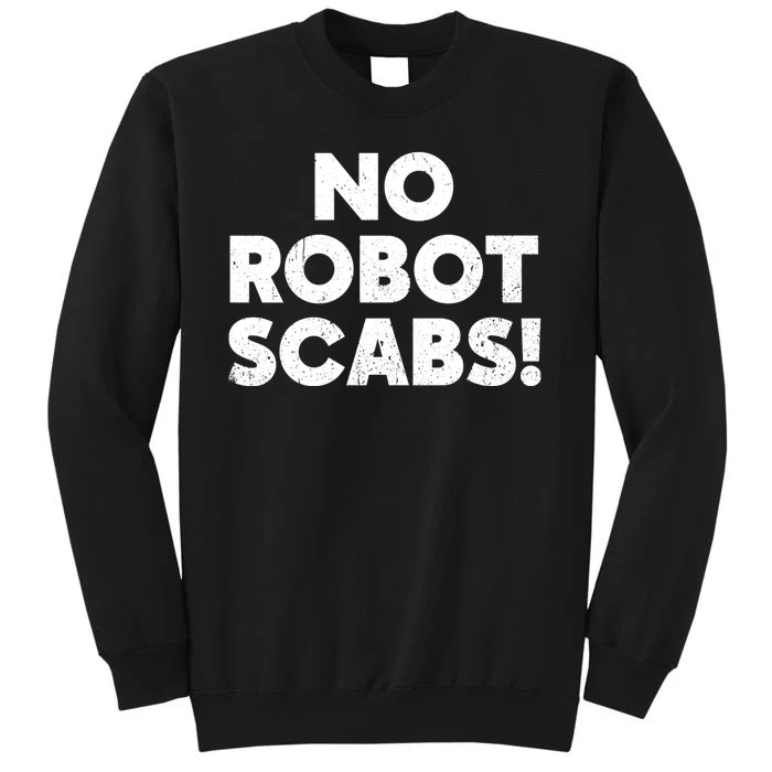 No Robot Scabs Anti AI Chatbots WGA On Strike Tall Sweatshirt