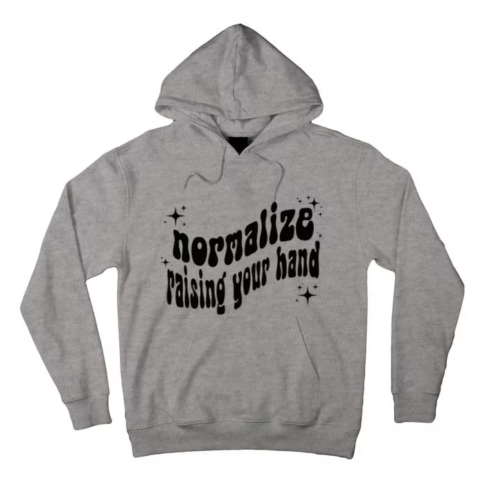 Normalize Raising Your Hand Tall Hoodie