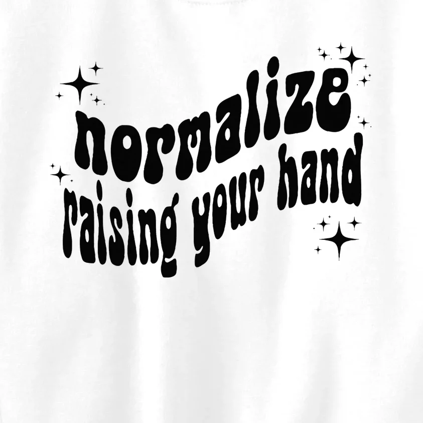 Normalize Raising Your Hand Kids Sweatshirt