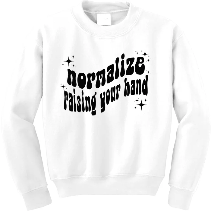 Normalize Raising Your Hand Kids Sweatshirt