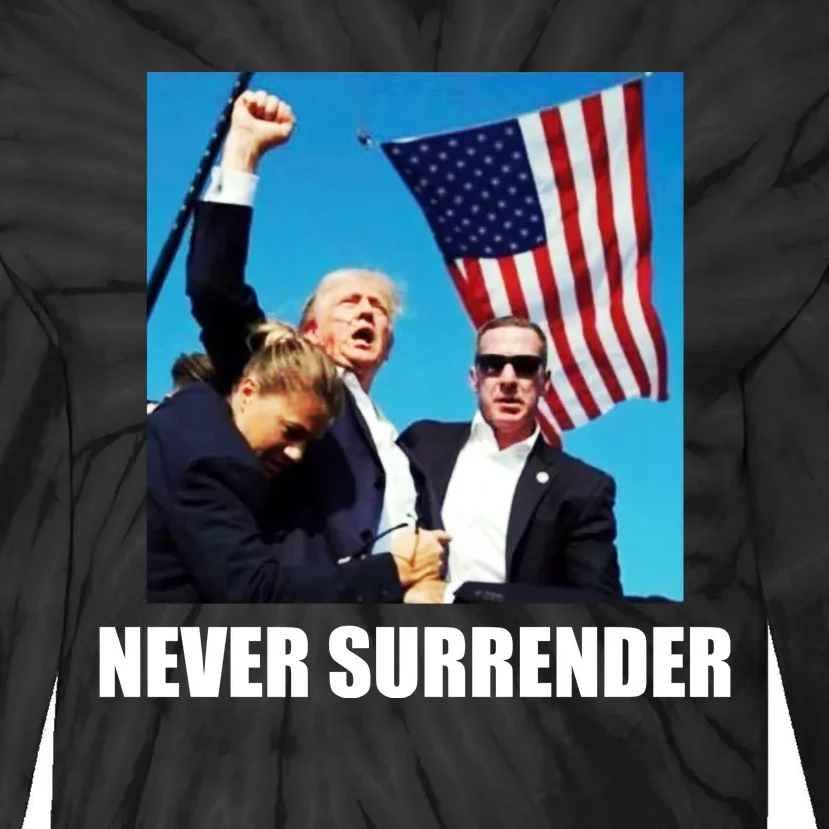 Never Surrender 2024 Take America Back Pennsylvania Rally Shooting Tie-Dye Long Sleeve Shirt