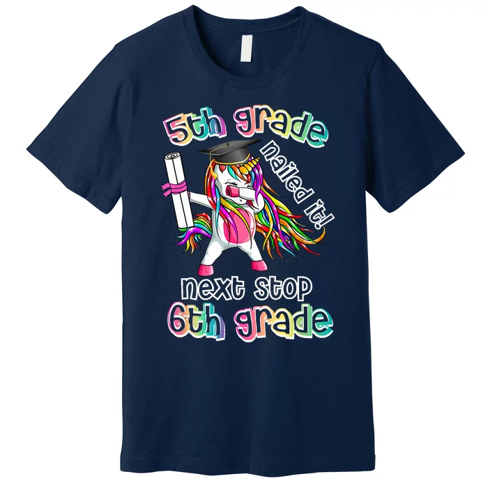 Next Stop 6th Grade 5th Grade Nailed It Graduation Unicorn Premium T-Shirt