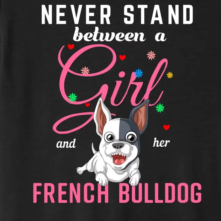 Never Stand Between A Girl And Her French Bulldog ChromaSoft Performance T-Shirt