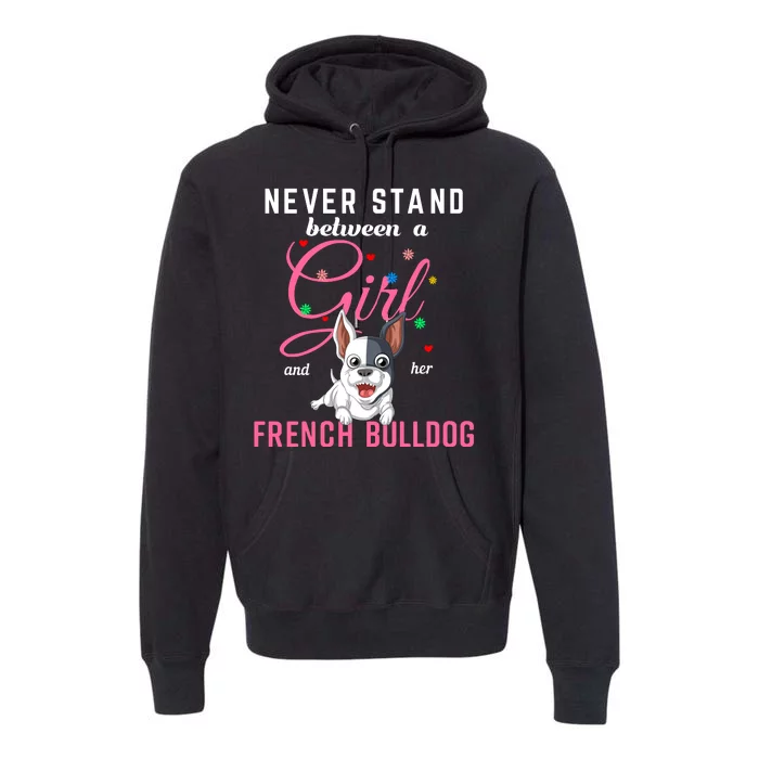 Never Stand Between A Girl And Her French Bulldog Premium Hoodie