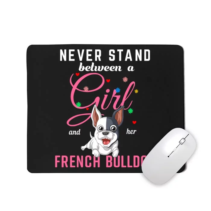 Never Stand Between A Girl And Her French Bulldog Mousepad